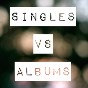 Singles vs. Albums