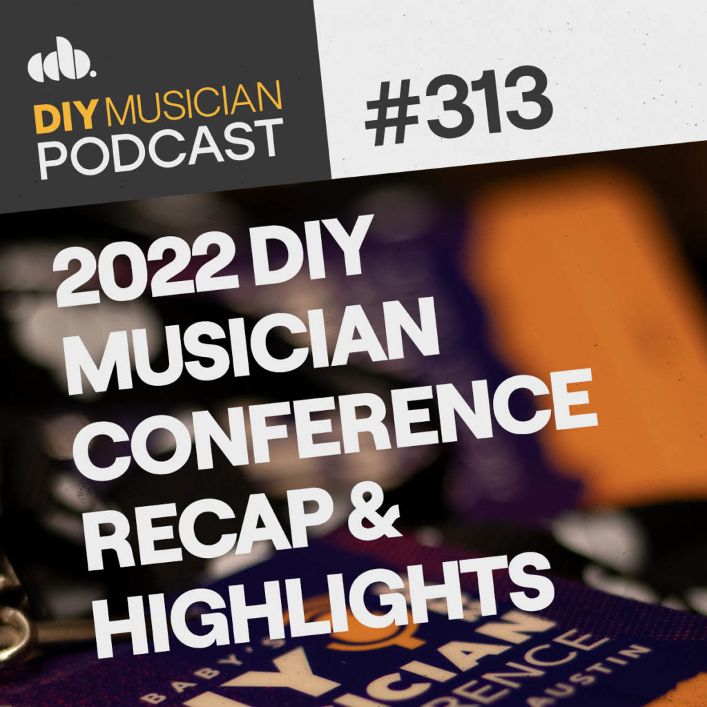 #313: 2022 DIY Musician Conference Recap & Highlights - DIY Musician